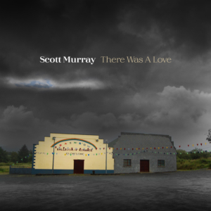 Scott Murray | There Was A Love